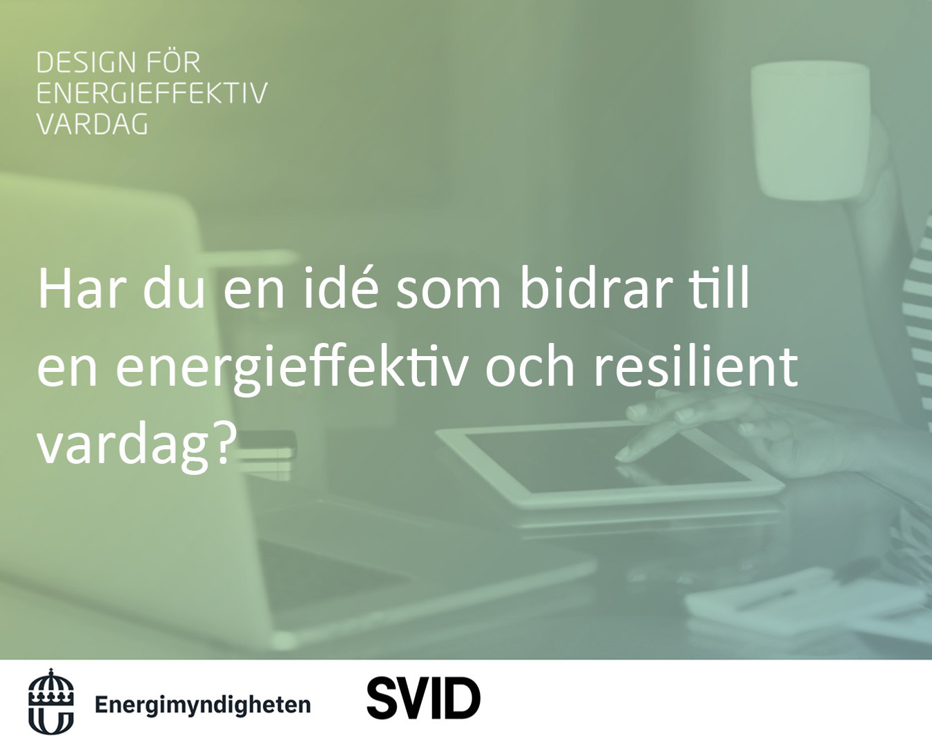 Texten "Har du en idé som bidrar till en energieffektiv och resilient vardag?" på en grön bakgrund. 