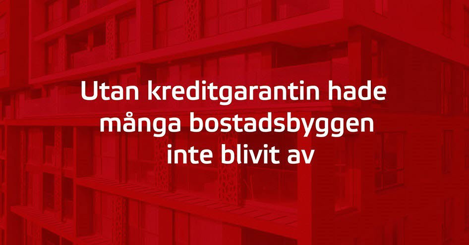 Röd platta med texten Utan kreditgarantin hade många bostadsbyggen inte blivit avIllustration: