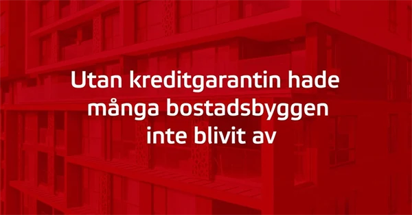 Röd platta med texten Utan kreditgarantin hade många bostadsbyggen inte blivit avIllustration: